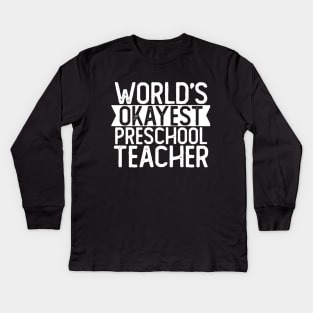 World's Okayest Preschool Teacher T shirt Preschool Teacher Gift Kids Long Sleeve T-Shirt